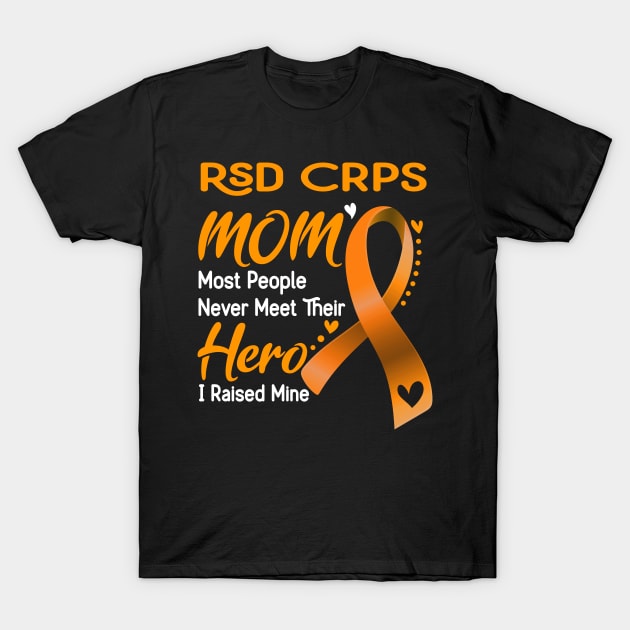 RSD CRPS MOM Most People Never Meet Their Hero I Raised Mine Support RSD CRPS Awareness Gifts T-Shirt by ThePassion99